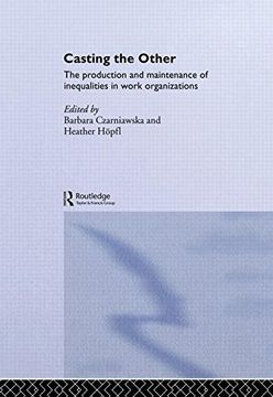 portada Casting the Other: The Production and Maintenance of Inequalities in Work Organizations (Routledge Studies in Management, Organizations and Society)
