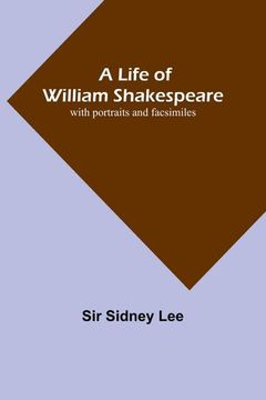 portada A Life of William Shakespeare: With Portraits and Facsimiles 