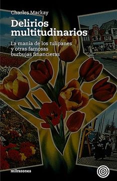portada Delirios Multitudinarios: La Manía de los Tulipanes y Otras Famosas Burbujas Financieras (Pecios) (in Spanish)