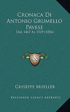portada Cronaca Di Antonio Grumello Pavese: Dal 1467 Al 1529 (1856) (in Italian)