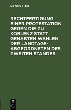 portada Rechtfertigung Einer Protestation Gegen die zu Koblenz Statt Gehabten Wahlen der Landtags-Abgeordneten des Zweiten Standes (en Alemán)