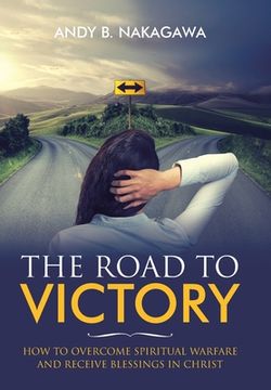 portada The Road to Victory: How to Overcome Spiritual Warfare and Receive Blessings in Christ (en Inglés)