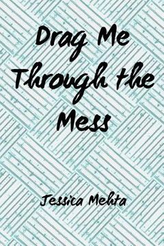 portada Drag Me Through the Mess (en Inglés)