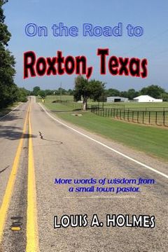 portada On The Road to Roxton, Texas: More words of wisdom from a small town Pastor.