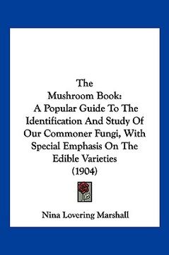 portada the mushroom book: a popular guide to the identification and study of our commoner fungi, with special emphasis on the edible varieties ( (en Inglés)