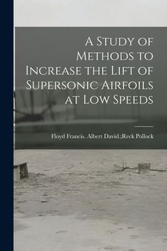 portada A Study of Methods to Increase the Lift of Supersonic Airfoils at Low Speeds (en Inglés)