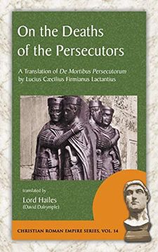 portada On the Deaths of the Persecutors: A Translation of de Mortibus Persecutorum by Lucius Caecilius Firmianus Lactantius 