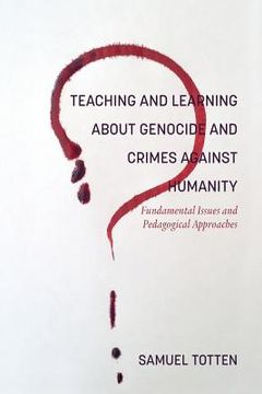 portada Teaching and Learning About Genocide and Crimes Against Humanity: Fundamental Issues and Pedagogical Approaches