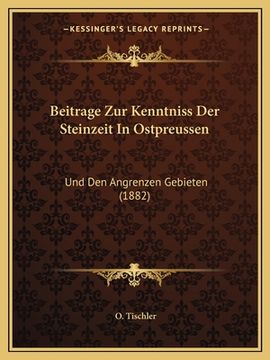 portada Beitrage Zur Kenntniss Der Steinzeit In Ostpreussen: Und Den Angrenzen Gebieten (1882) (in German)