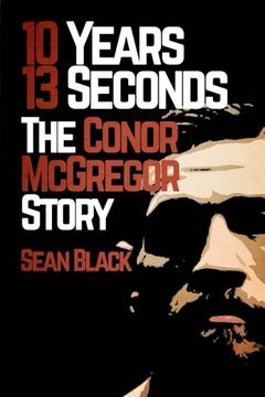 portada 10 Years 13 Seconds: The Conor McGregor Story