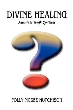 portada divine healing: answers to tough questions (en Inglés)