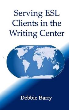 portada Serving ESL Clients in the Writing Center (en Inglés)