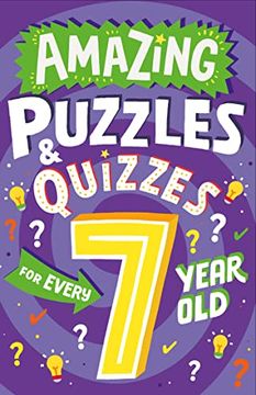 portada Amazing Puzzles and Quizzes for Every 7 Year Old: A new Children’S Illustrated Quiz, Puzzle and Activity Book for 2022, Packed With Brain Teasers to. (Amazing Puzzles and Quizzes for Every Kid) 