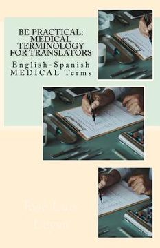 portada Be Practical: Medical Terminology for Translators: English-Spanish Medical Terms