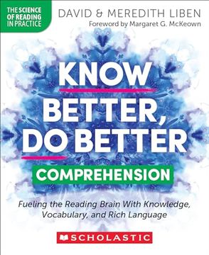 portada Know Better, do Better: Comprehension: Fueling the Reading Brain With Knowledge, Vocabulary, and Rich Language