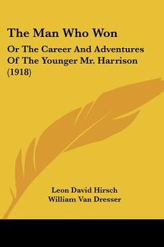 portada the man who won: or the career and adventures of the younger mr. harrison (1918) (en Inglés)
