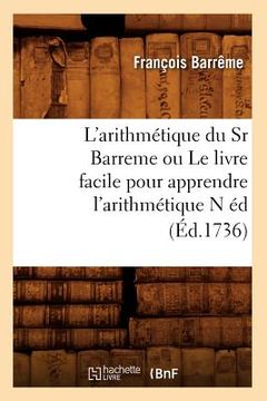 portada L'Arithmétique Du Sr Barreme Ou Le Livre Facile Pour Apprendre l'Arithmétique N Éd (Éd.1736) (en Francés)