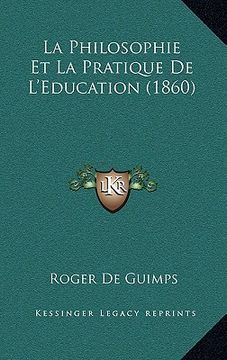 portada La Philosophie Et La Pratique De L'Education (1860) (en Francés)