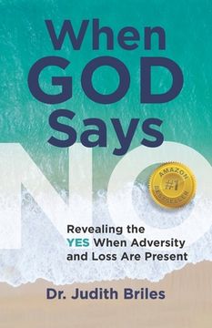 portada When God Says NO: Revealing the YES When Adversity and Loss Are Present (in English)
