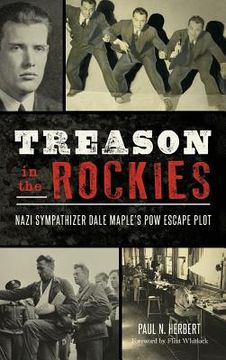 portada Treason in the Rockies: Nazi Sympathizer Dale Maple's POW Escape Plot (en Inglés)