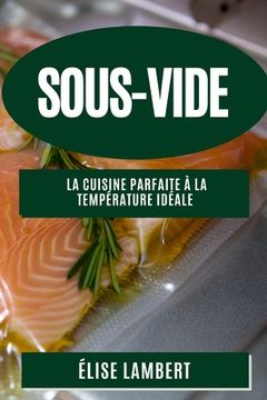 portada Sous-Vide: La Cuisine Parfaite à la Température Idéale (en Francés)