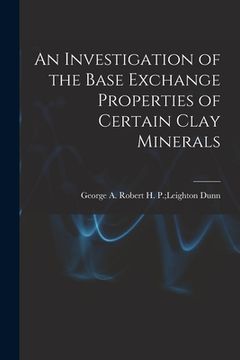 portada An Investigation of the Base Exchange Properties of Certain Clay Minerals (en Inglés)