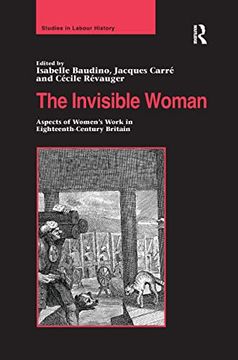 portada The Invisible Woman: Aspects of Women's Work in Eighteenth-Century Britain (en Inglés)