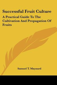 portada successful fruit culture: a practical guide to the cultivation and propagation of fruits (en Inglés)