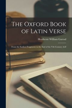 portada The Oxford Book of Latin Verse: From the Earliest Fragments to the End of the Vth Century A.D
