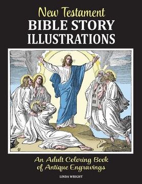 portada New Testament Bible Story Illustrations: An Adult Coloring Book of Antique Engravings (in English)