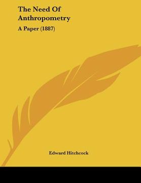 portada the need of anthropometry: a paper (1887) (en Inglés)