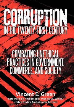 portada corruption in the twenty-first century: combating unethical practices in government, commerce, and society (en Inglés)