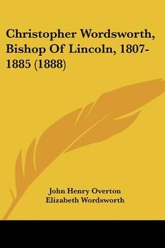 portada christopher wordsworth, bishop of lincoln, 1807-1885 (1888) (en Inglés)