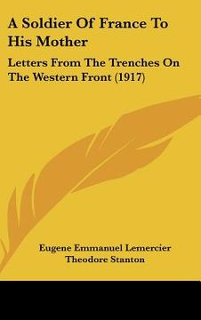 portada a soldier of france to his mother: letters from the trenches on the western front (1917)