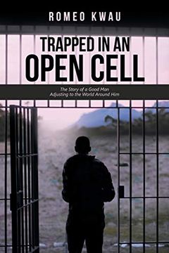 portada Trapped in an Open Cell: The Story of a Good man Adjusting to the World Around him (in English)