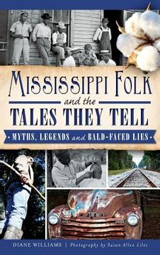 portada Mississippi Folk and the Tales They Tell: Myths, Legends and Bald-Faced Lies (en Inglés)