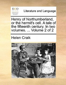 portada henry of northumberland, or the hermit's cell. a tale of the fifteenth century. in two volumes. ... volume 2 of 2