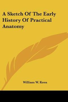 portada a sketch of the early history of practical anatomy (en Inglés)