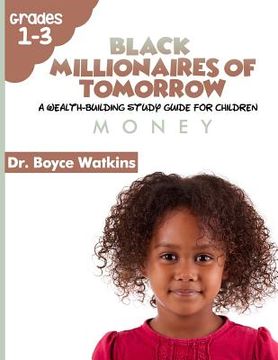 portada The Black Millionaires of Tomorrow: A Wealth-Building Study Guide for Children: Money (in English)