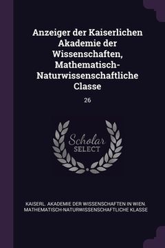 portada Anzeiger der Kaiserlichen Akademie der Wissenschaften, Mathematisch-Naturwissenschaftliche Classe: 26