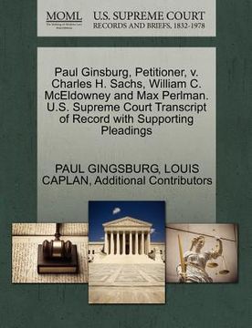 portada paul ginsburg, petitioner, v. charles h. sachs, william c. mceldowney and max perlman. u.s. supreme court transcript of record with supporting pleadin