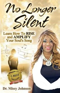 portada No Longer Silent: Learn How To Rise and Amplify Your Powerful Story through Your Soul's Song (en Inglés)