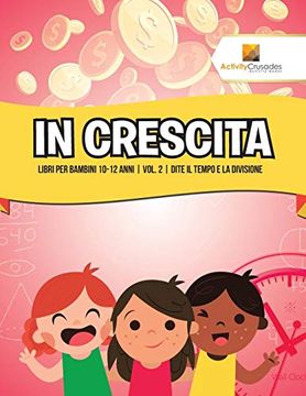 portada In Crescita: Libri per Bambini 10-12 Anni | Vol. 2 | Dite il Tempo e la Divisione (in Italian)