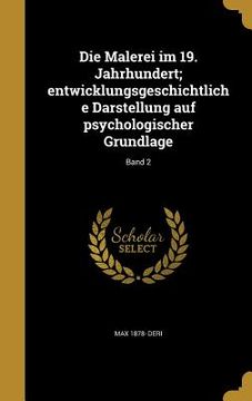 portada Die Malerei im 19. Jahrhundert; entwicklungsgeschichtliche Darstellung auf psychologischer Grundlage; Band 2 (in German)