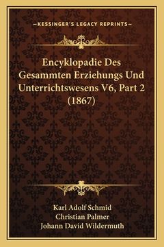 portada Encyklopadie Des Gesammten Erziehungs Und Unterrichtswesens V6, Part 2 (1867) (en Alemán)