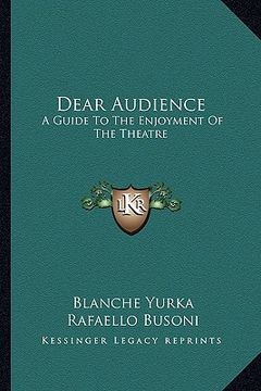 portada dear audience: a guide to the enjoyment of the theatre (en Inglés)