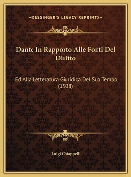 portada Dante In Rapporto Alle Fonti Del Diritto: Ed Alla Letteratura Giuridica Del Suo Tempo (1908) (en Italiano)