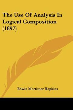 portada the use of analysis in logical composition (1897) (en Inglés)