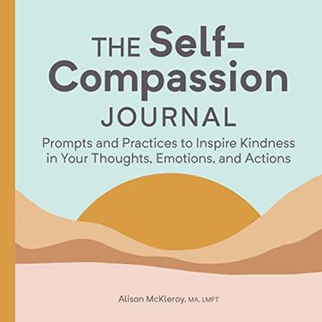 portada The Self-Compassion Journal: Prompts and Practices to Inspire Kindness in Your Thoughts, Emotions, and Actions (en Inglés)
