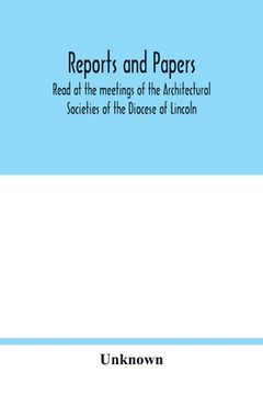 portada Reports and papers: Read at the meetings of the Architectural Societies of the Diocese of Lincoln, county of York archdeaconry of Northamp